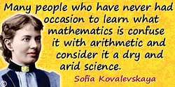 Sofia Kovalevskaya quote: You are surprised at my working simultaneously in literature and in mathematics. Many people who have 