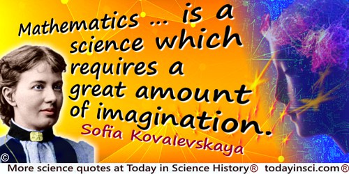 Sofia Kovalevskaya quote: In reality, however, it is a science which requires a great amount of imagination.