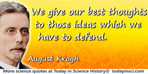 August Krogh quote: we give our best thoughts to those ideas which we have to defend