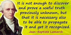 Jean-Baptiste Lamarck quote: It is not enough to discover and prove a useful truth previously unknown, but that it is necessary