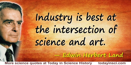 Edwin Herbert Land quote: Industry is best at the intersection of science and art.