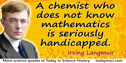Irving Langmuir quote: A chemist who does not know mathematics is seriously handicapped.
