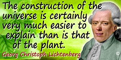 Georg Christoph Lichtenberg quote: The construction of the universe is certainly very much easier to explain than is that of the