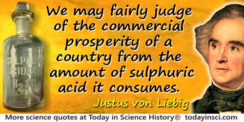 Justus von Liebig quote: We may fairly judge of the commercial prosperity of a country from the amount of sulphuric acid it cons