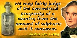 Justus von Liebig quote: We may fairly judge of the commercial prosperity of a country from the amount of sulphuric acid it cons