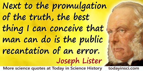 Joseph Lister quote: Next to the promulgation of the truth, the best thing I can conceive