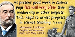 Joseph Norman Lockyer quote: At present good work in science pays less well very often than mediocrity in other subjects