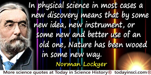 Joseph Norman Lockyer quote: In physical science in most cases a new discovery means that by some new idea, new instrument, or s