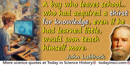 John Lubbock (Lord Avebury) quote: had acquired a thirst for knowledge, even if he had learned little