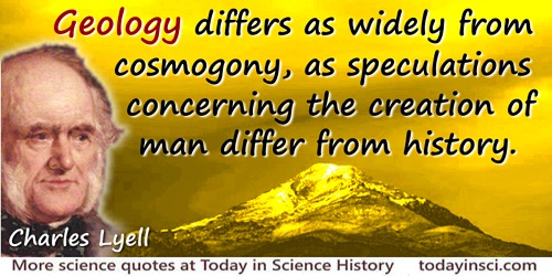 Charles Lyell quote: Geology differs as widely from cosmogony, as speculations concerning the creation of man differ from histor
