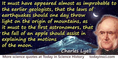 Charles Lyell quote: It must have appeared almost as improbable to the earlier geologists, that the laws of earthquakes should o