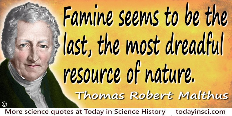 Thomas Robert Malthus quote Famine … the most dreadful resource of nature.