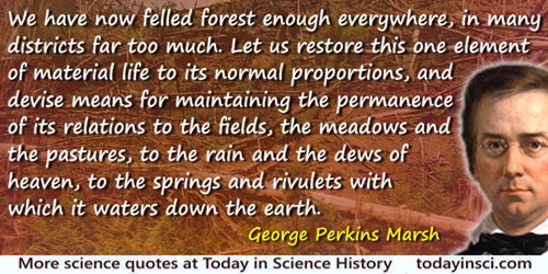 George Perkins Marsh quote: We have now felled forest enough everywhere, in many districts far too much. Let us restore this one