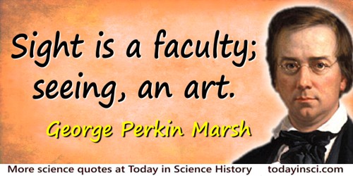 George Perkins Marsh quote: Sight is a faculty; seeing, an art.