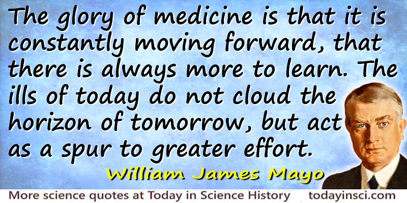 William James Mayo quote The glory of medicine