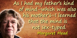 Margaret Mead quote: I learned that the mind is not sex-typed