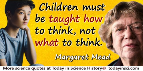Margaret Mead quote: Children must be taught how to think, not what to think