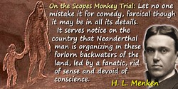 H. L. Mencken quote: Let no one mistake it for comedy, farcical though it may be in all its details. It serves notice on the cou