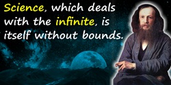 Dmitry Ivanovich Mendeleev quote: Science, which deals with the infinite, is itself without bounds.