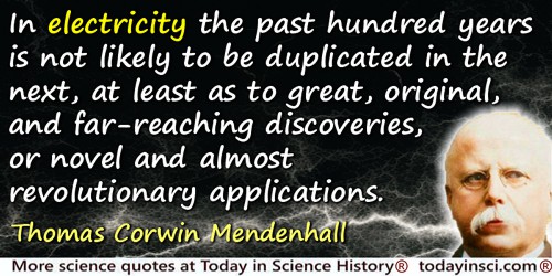 Thomas Corwin Mendenhall quote: in electricity the past hundred years is not likely to be duplicated