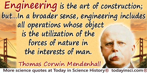 Thomas Corwin Mendenhall quote: Engineering is the art of construction