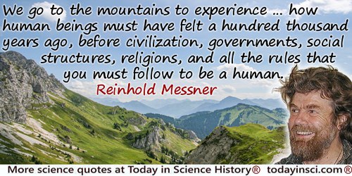 Reinhold Messner quote: how human beings must have felt a hundred thousand years ago, before civilization, governments, social s