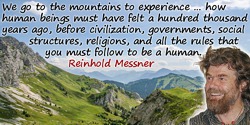Reinhold Messner quote: how human beings must have felt a hundred thousand years ago, before civilization, governments, social s