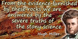 Hugh Miller quote: From the evidence furnished by these rocks we are