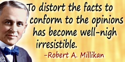 Robert Andrews Millikan quote The tendency to distort the facts