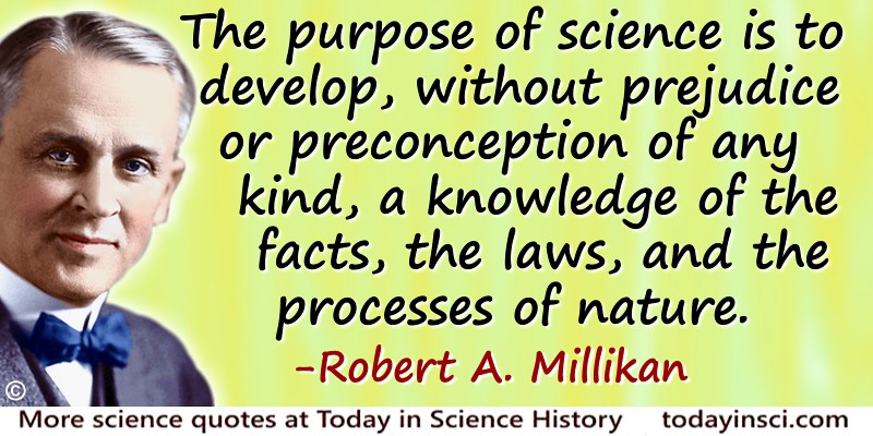 Robert Andrews Millikan quote The purpose of science is to develop…a ...