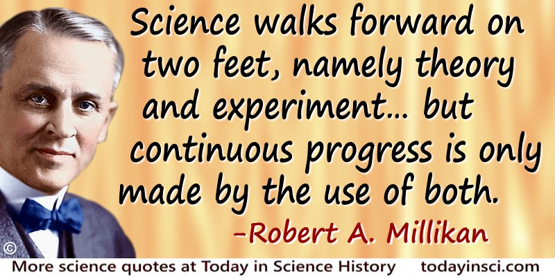 Robert Andrews Millikan quote Science walks forward on two feet