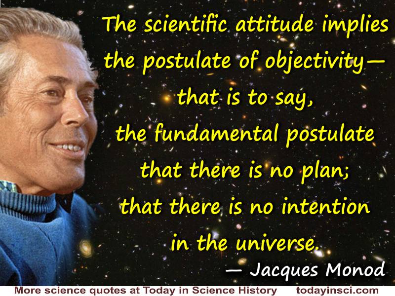 Jacques Monod quote “There is no intention in the universe”