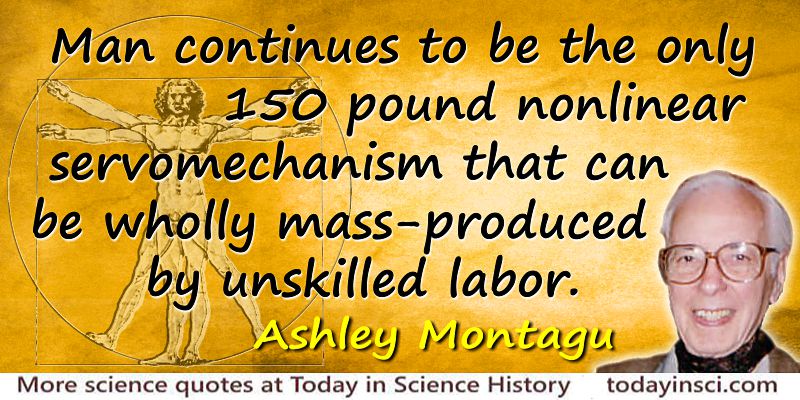 Ashley Montagu quote Servomechanism … mass-produced by unskilled labor