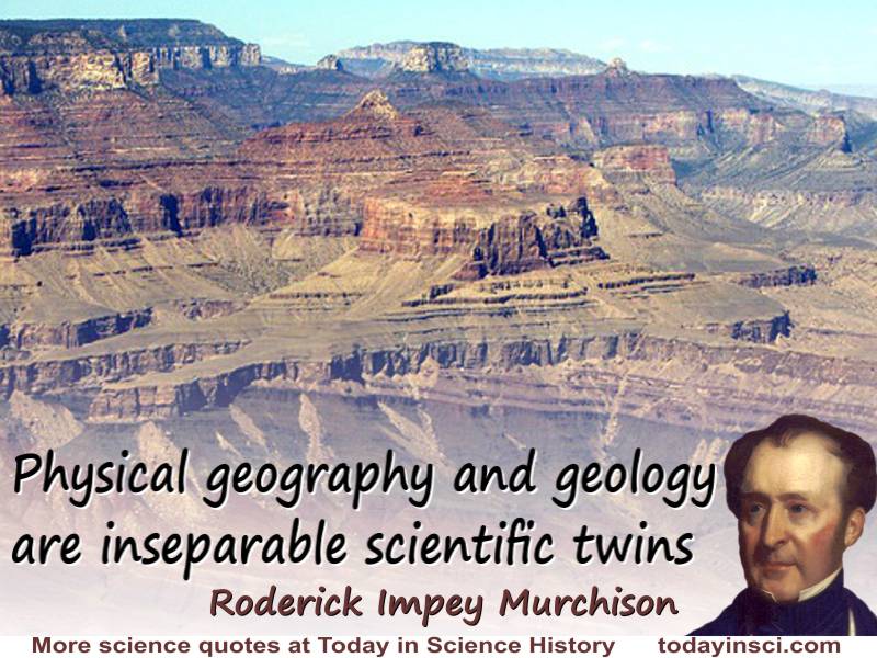 Roderick Impey Murchison quote “Physical geography and geology are inseparable scientific twins”