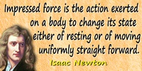 Isaac Newton quote Impressed force is the action