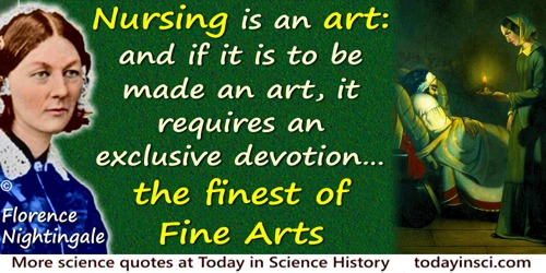 Florence Nightingale quote: Nursing is an art: and if it is to be made an art, it requires an exclusive devotion as hard a prepa