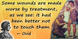 Publius Ovid quote Some wounds are made worse
