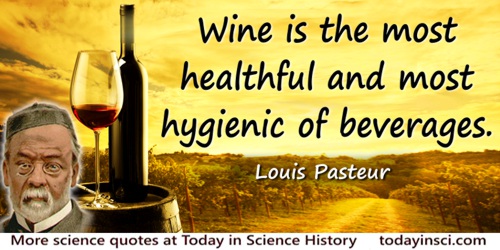 Louis Pasteur quote: Wine is the most healthful and most hygienic of beverages.