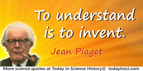 Jean Piaget quote: To understand is to invent.
