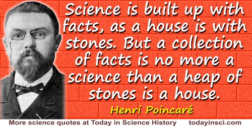 Henri Poincaré quote: On fait la science avec des faits, comme on fait une maison avec des pierres; mais une accumulation de fai