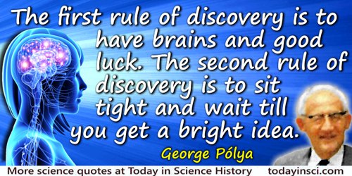 George Polya quote: The first rule of discovery is to have brains and good luck