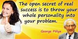George Polya quote: The open secret of real success is to throw your whole personality into your problem