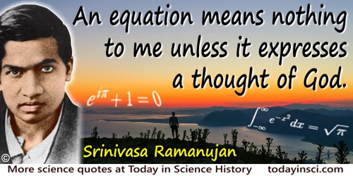 Srinivasa Ramanujan quote: An equation means nothing to me unless it expresses a thought of God.