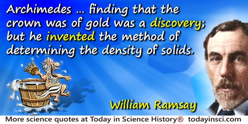 William Ramsay quote: We have all heard of the puzzle given to Archimedes