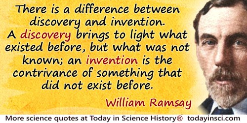 William Ramsay quote: There is a difference between discovery and invention
