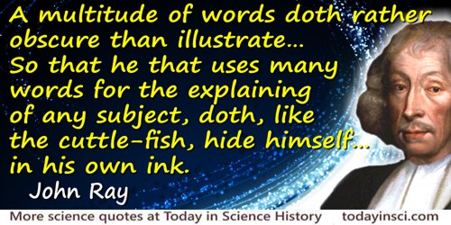 John Ray quote: A multitude of words doth rather obscure than illustrate, they being a burden to the memory, and the first apt t