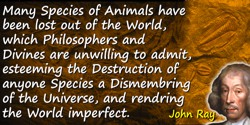John Ray quote: Many Species of Animals have been lost out of the World, which Philosophers and Divines are unwilling to admit, 