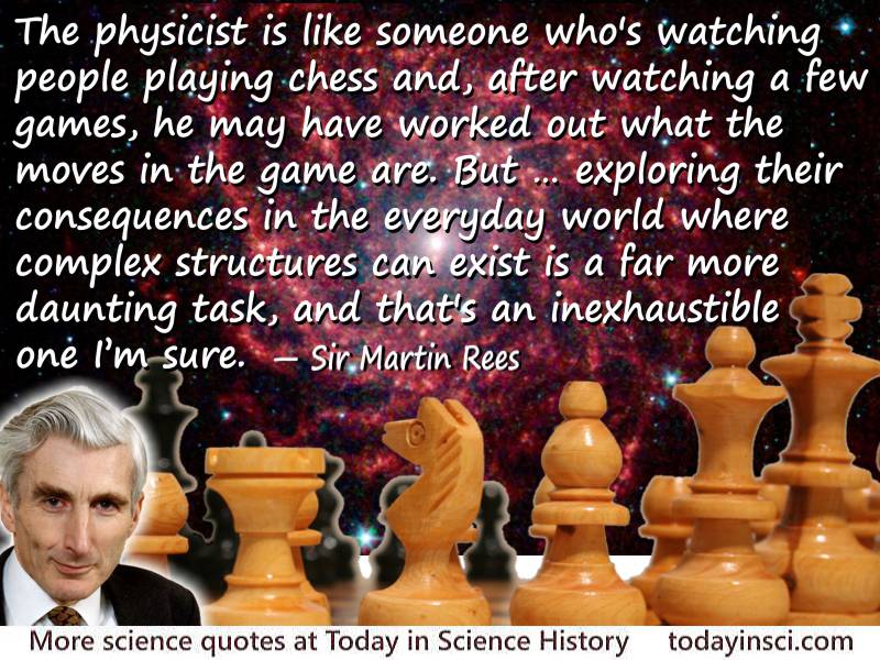 Martin Rees quote The physicist is like someone who's watching people playing chess
