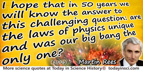 Martin Rees quote: I hope that in 50 years we will know the answer to this challenging question: are the laws of physics unique 