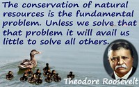 Theodore Roosevelt quote “The conservation of natural resources is the fundamental problem” + ducks on water background